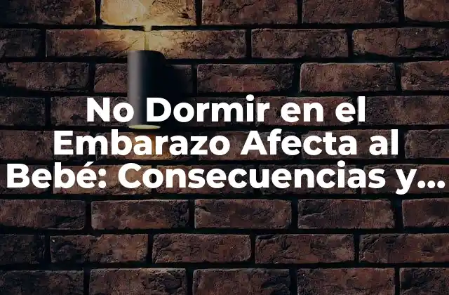 No Dormir en el Embarazo Afecta Al Bebé: Consecuencias y Soluciones