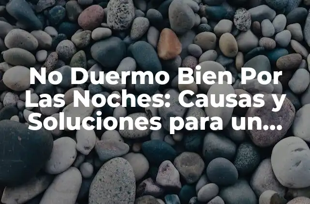 No Duermo Bien por las Noches: Causas y Soluciones para un Sueño Reparador