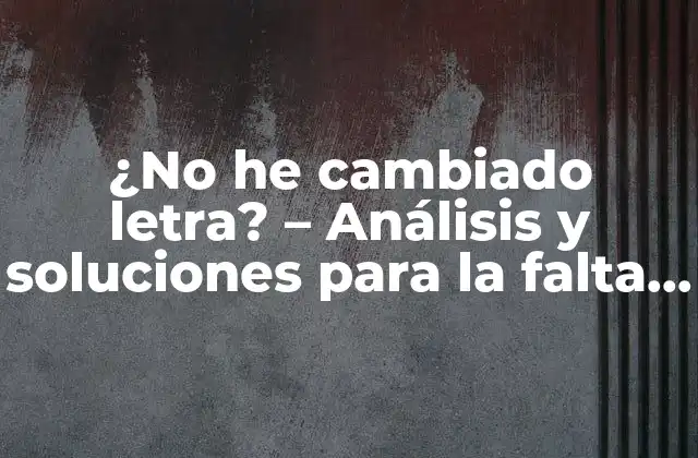 ¿no He Cambiado Letra? – Análisis y Soluciones para la Falta de Progreso en el Aprendizaje Del Alfabeto