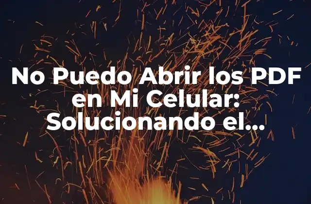 No Puedo Abrir los Pdf en Mi Celular: Solucionando el Problema