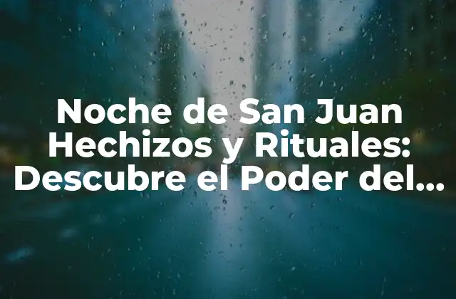 Noche de San Juan Hechizos y Rituales: Descubre el Poder Del Solsticio de Verano