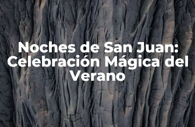 Noches de San Juan: Celebración Mágica Del Verano