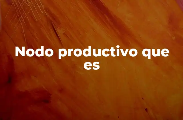 Nodo Productivo que es