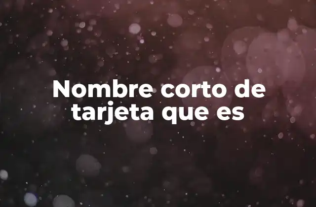 Nombre Corto de Tarjeta que es