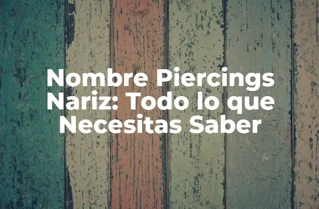 Nombre Piercings Nariz: Todo Lo que Necesitas Saber