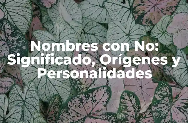 Nombres con No: Significado, Orígenes y Personalidades