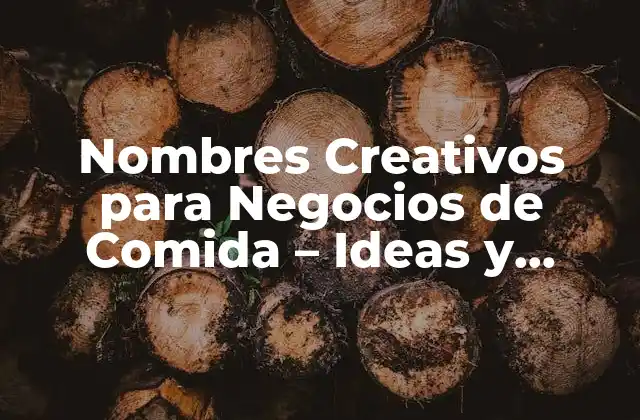 Nombres Creativos para Negocios de Comida – Ideas y Consejos