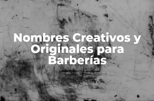 Nombres Creativos y Originales para Barberías