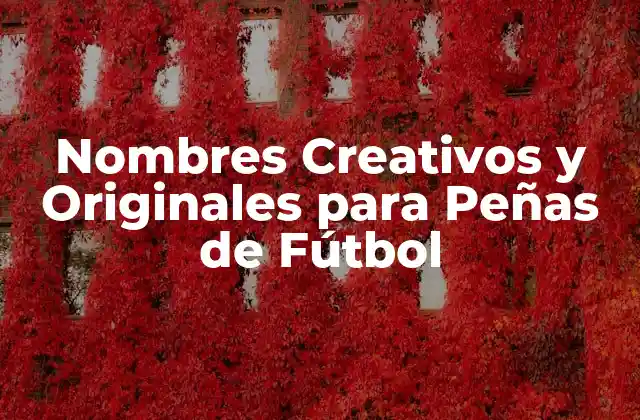 Nombres Creativos y Originales para Peñas de Fútbol
