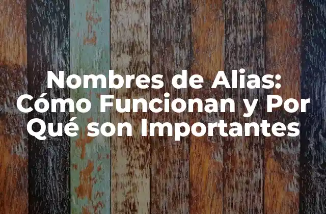 Nombres de Alias: Cómo Funcionan y por Qué Son Importantes