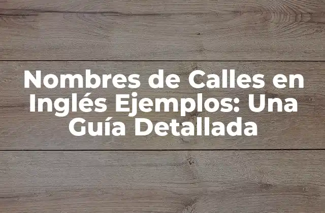 Nombres de Calles en Inglés Ejemplos: una Guía Detallada