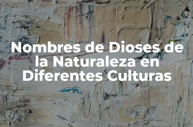 Nombres de Dioses de la Naturaleza en Diferentes Culturas