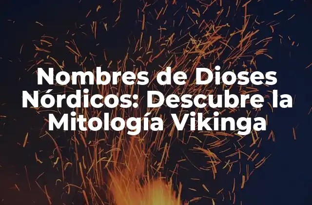 Nombres de Dioses Nórdicos: Descubre la Mitología Vikinga