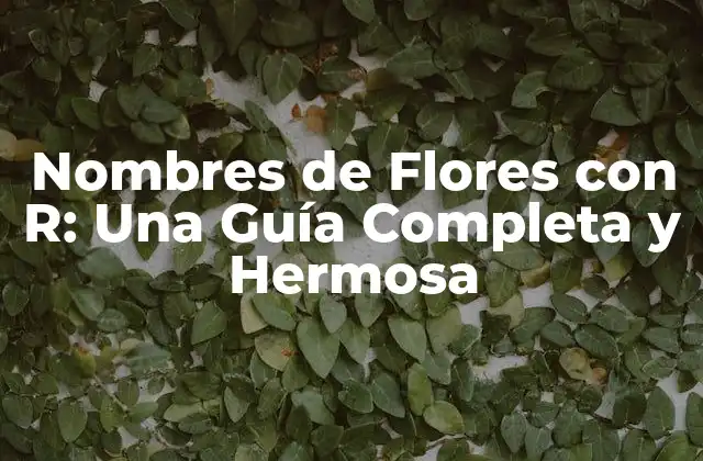 Nombres de Flores con R: una Guía Completa y Hermosa