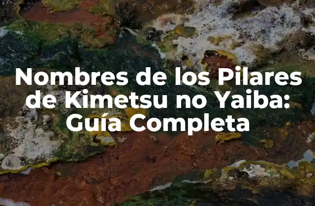 Nombres de los Pilares de Kimetsu No Yaiba: Guía Completa
