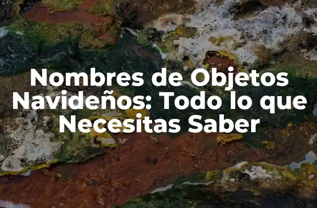 Nombres de Objetos Navideños: Todo Lo que Necesitas Saber