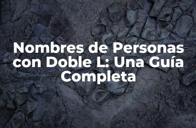 Orígenes y Significados de los Nombres con Doble L