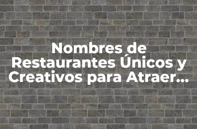 Nombres de Restaurantes Únicos y Creativos para Atraer Clientes