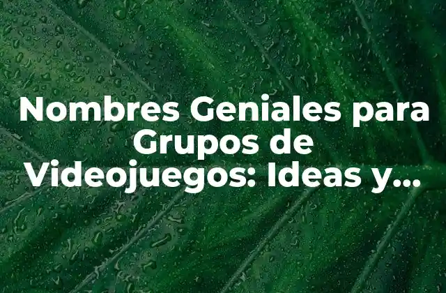 Nombres Geniales para Grupos de Videojuegos: Ideas y Consejos
