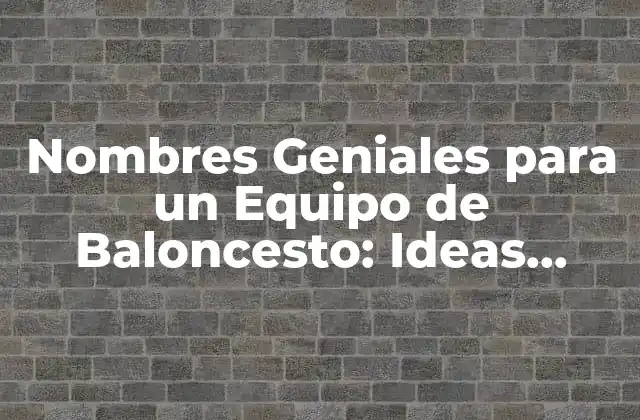 Nombres Geniales para un Equipo de Baloncesto: Ideas Innovadoras