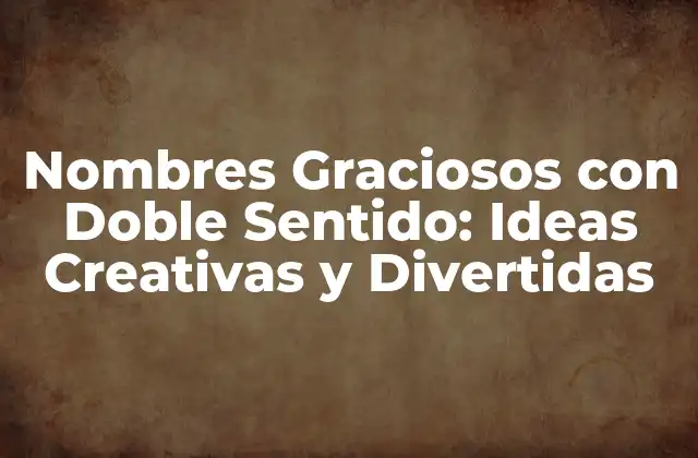 Nombres Graciosos con Doble Sentido: Ideas Creativas y Divertidas