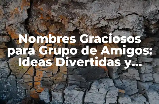 Nombres Graciosos para Grupo de Amigos: Ideas Divertidas y Originales