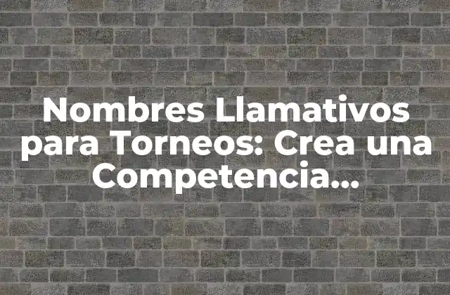 Nombres Llamativos para Torneos: Crea una Competencia Irresistible