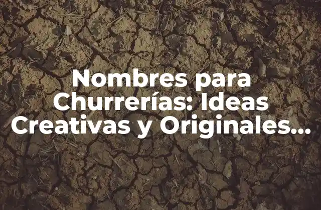 Nombres para Churrerías: Ideas Creativas y Originales para Tu Negocio