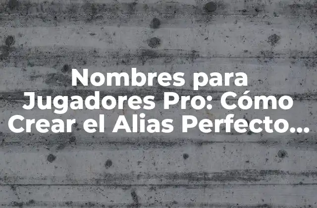 Nombres para Jugadores Pro: Cómo Crear el Alias Perfecto para Tu Carrera en los Deportes