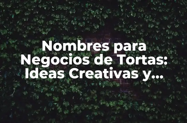Nombres para Negocios de Tortas: Ideas Creativas y Atractivas 2 Tipos de Nombres para Negocios de Tortas