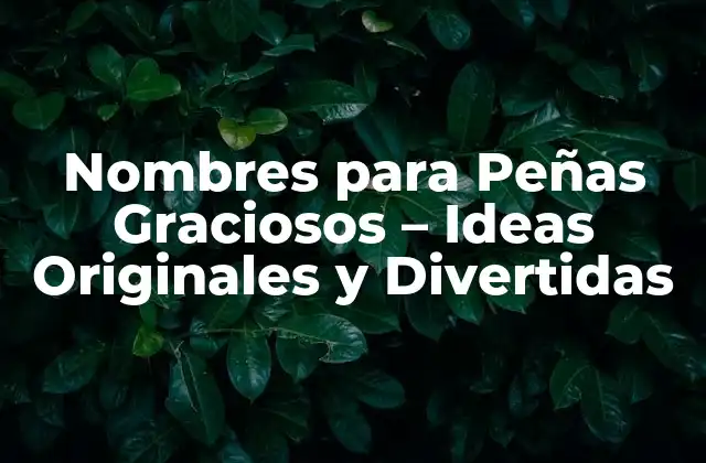 Nombres para Peñas Graciosos – Ideas Originales y Divertidas