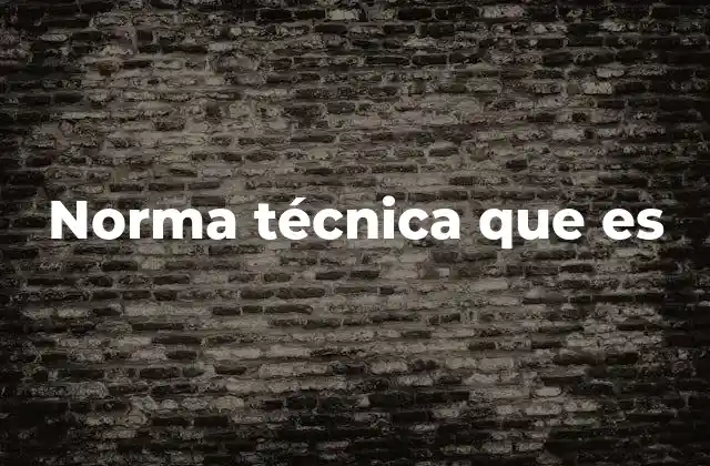 Norma Técnica que es