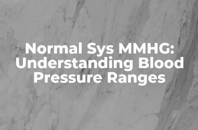 Normal Sys Mmhg: Understanding Blood Pressure Ranges
