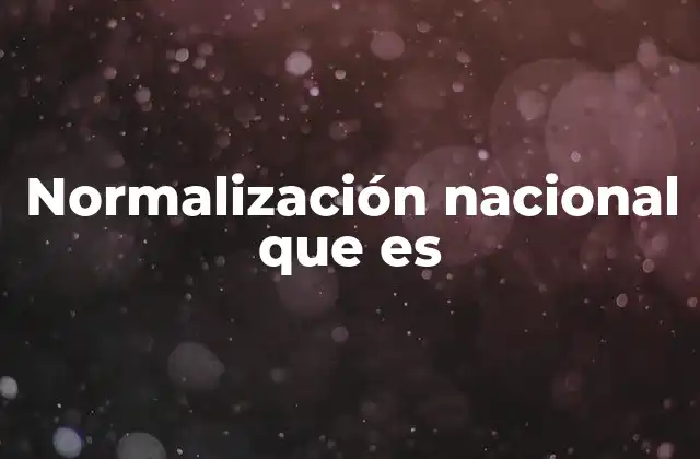 Normalización Nacional que es