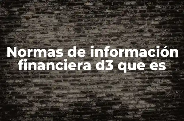 Normas de Información Financiera D3 que es