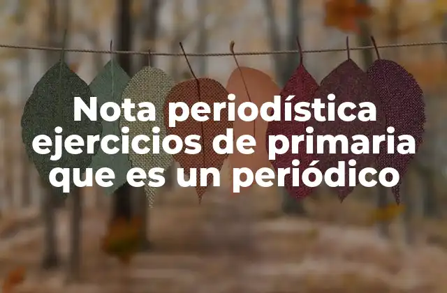 Nota Periodística Ejercicios de Primaria que es un Periódico