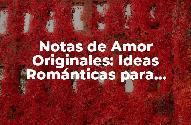 Notas de Amor Originales: Ideas Románticas para Sorprender a Tu Pareja 2 ¿Por qué las Notas de Amor son Importantes en una Relación?
