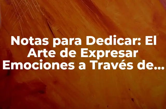 Notas para Dedicar: el Arte de Expresar Emociones a Través de la Música