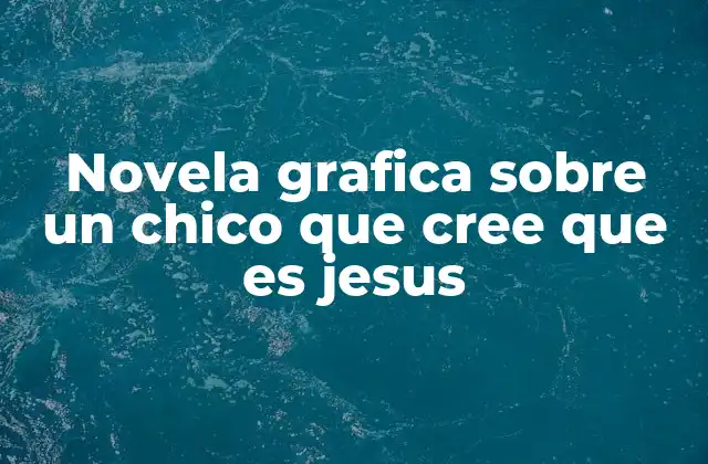 Novela Grafica sobre un Chico que Cree que es Jesus