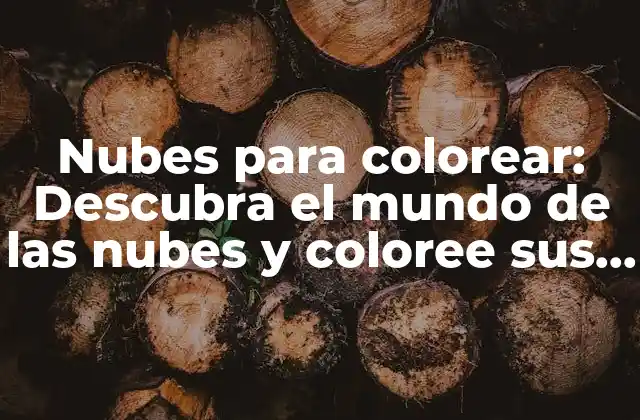 Nubes para Colorear: Descubra el Mundo de las Nubes y Coloree Sus Días