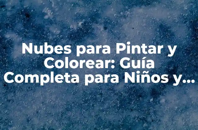 Nubes para Pintar y Colorear: Guía Completa para Niños y Adultos