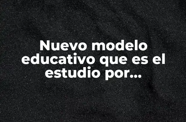 Nuevo Modelo Educativo que es el Estudio por Competencia 2 La importancia de un enfoque moderno en la educación actual