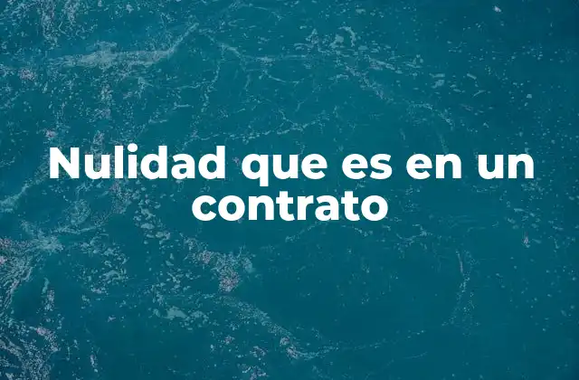 Nulidad que es en un Contrato