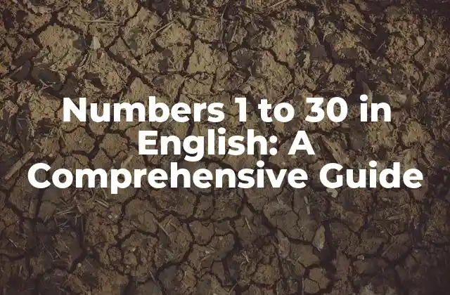 Numbers 1 To 30 In English: a Comprehensive Guide