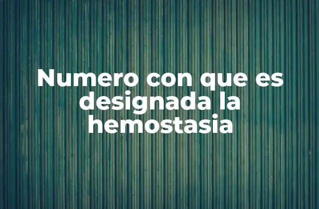 Numero con que es Designada la Hemostasia