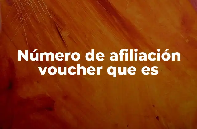 Número de Afiliación Voucher que es