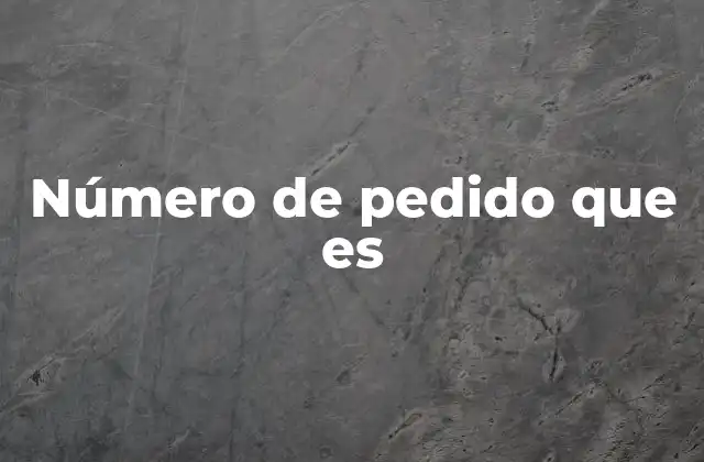 Número de Pedido que es