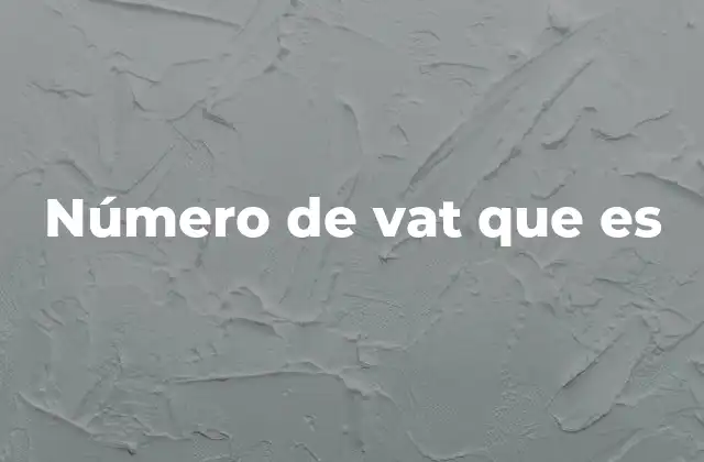 El papel del número de Vat en el comercio internacional