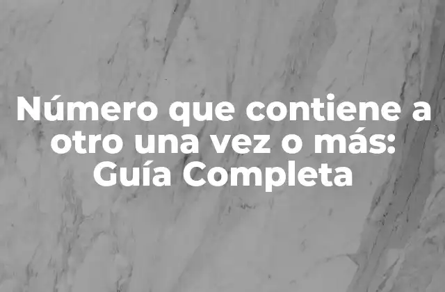 Definición de Números que Contienen a Otro una Vez o Más