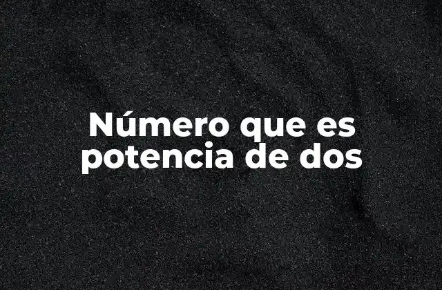 Número que es Potencia de Dos